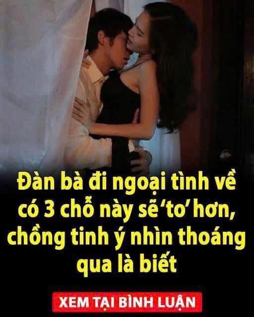 Đàn bà đi ngoại tình về có 3 chỗ này sẽ to hơn, chồng tinh ý nhìn thoáng qua là biết